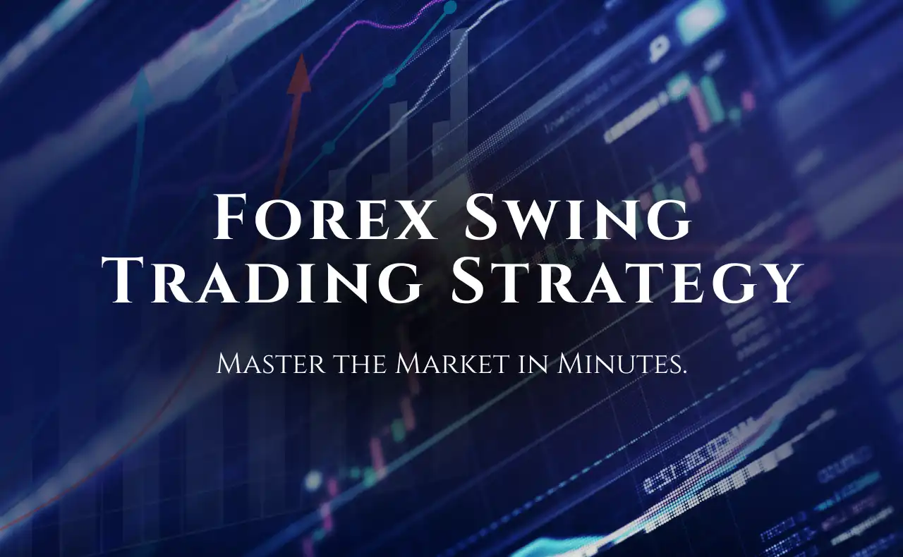 Forex Swing Trading Strategy: The Complete Guide to Capture Market